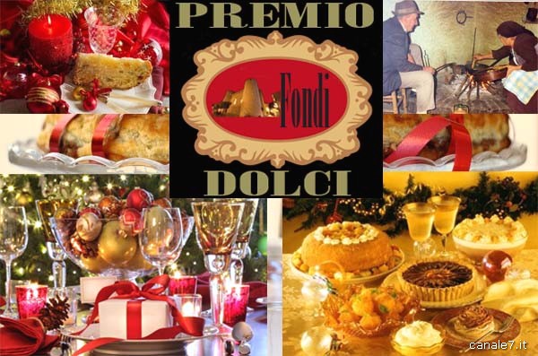 Premio “Dolci tradizionali natalizi… e non solo” Fondi e comprensorio  Tutti possono partecipare. La premiazione si svolgerà lunedì 23 dicembre 2013