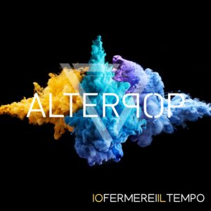 Alterpop_Io Fermerei Il Tempo