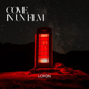 Lor3n_Come in un Film_copertina